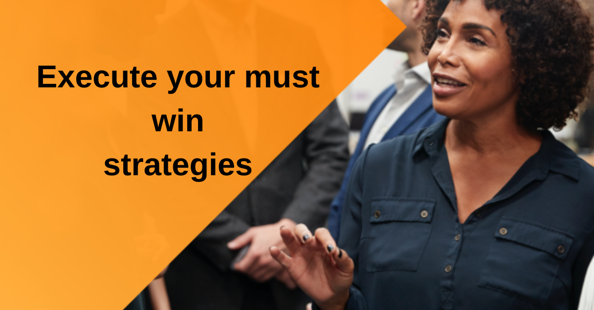 Execute your must win strategies